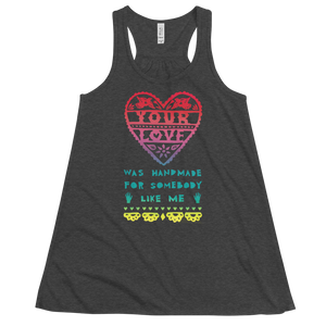 Your Love Was Handmade For Somebody Like Me Flowy Racerback Tank