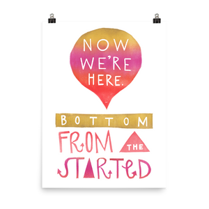Started From The Bottom Now We're Here Art Prints