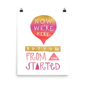 Started From The Bottom Now We're Here Art Prints