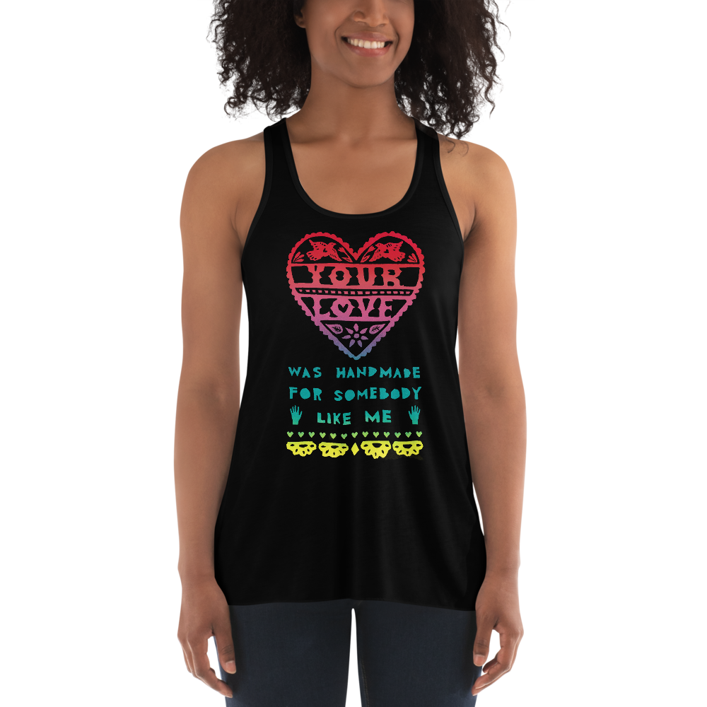 Your Love Was Handmade For Somebody Like Me Flowy Racerback Tank