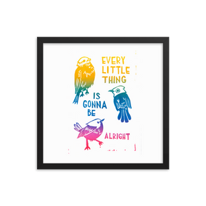 Every Little Thing Is Gonna Be Alright Framed Art Prints