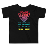 Your Love Was Handmade For Somebody Like Me Toddler Short Sleeve Tee
