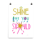 Shine Like You Should Art Prints