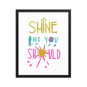 Shine Like You Should Framed Art Prints