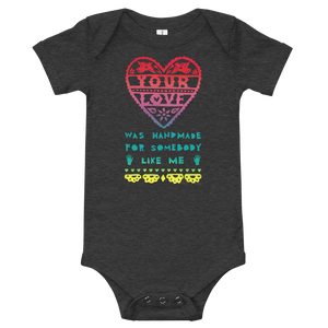 Your Love Was Handmade For Somebody Like Me Onesie