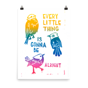 Every Little Thing Is Gonna Be Alright Art Prints